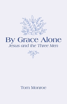 Paperback By Grace Alone: Jesus and the Three Men Book