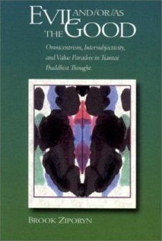 Hardcover Evil And/Or/As the Good: Omnicentrism, Intersubjectivity, and Value Paradox in Tiantai Buddhist Thought Book
