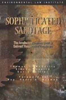 Paperback Sophisticated Sabotage: The Intellectual Games Used to Subvert Responsible Regulation Book