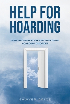 Paperback Help for Hoarding: Stop Accumulation and Overcome Hoarding Disorder Book