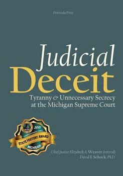 Paperback Judicial Deceit: Tyranny & Unnecessary Secrecy at the Michigan Supreme Court Book