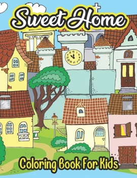 Sweet Home Coloring Book For Kids: a coloring book for kids