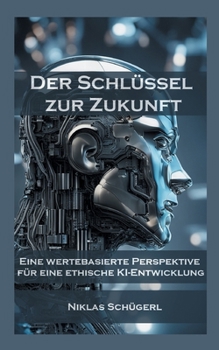 Paperback Der Schlüssel zur Zukunft: Eine wertebasierte Perspektive für eine ethische KI-Entwicklung [German] Book