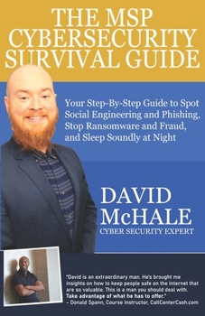 Paperback The MSP Cybersecurity Survival Guide: Your Step-By-Step Guide to Spot Social Engineering and Phishing, Stop Ransomware and Fraud, and Sleep Soundly At Book