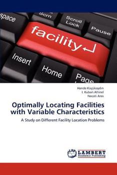 Paperback Optimally Locating Facilities with Variable Characteristics Book