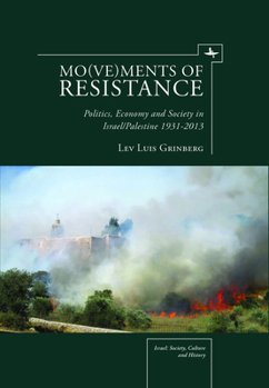 Hardcover Mo(ve)Ments of Resistance: Politics, Economy and Society in Israel/Palestine, 1931-2013 Book