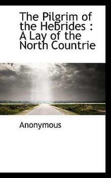 Paperback The Pilgrim of the Hebrides: A Lay of the North Countrie Book