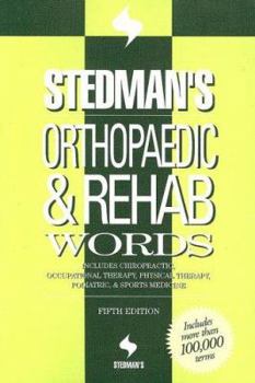 Stedman's Orthopaedic & Rehab Words: Includes Chiropractic, Occupational Therapy, Physical Therapy, Podiatric, & Sports Medicine