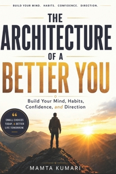 Paperback The Architecture of a Better You: Build Your Mind, Habits, Confidence, and Direction Book