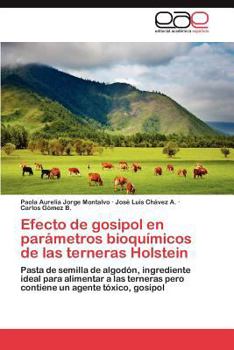 Paperback Efecto de Gosipol En Parametros Bioquimicos de Las Terneras Holstein [Spanish] Book