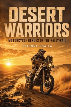 Paperback Desert Warriors: Motorcycle Heroes of the Rally-Raid (Unofficial Independent Book) Book