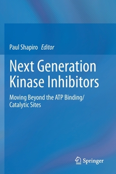 Paperback Next Generation Kinase Inhibitors: Moving Beyond the Atp Binding/Catalytic Sites Book