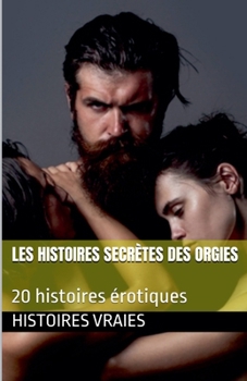 Les histoires secrètes des orgies (Gang-Bang) (French Edition)