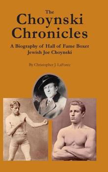 Hardcover The Choynski Chronicles: A Biography of Hall of Fame Boxer Jewish Joe Choynski Book