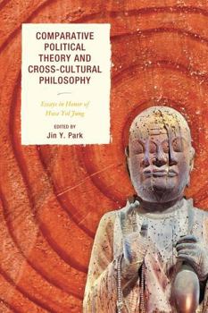 Paperback Comparative Political Theory and Cross-Cultural Philosophy: Essays in Honor of Hwa Yol Jung Book