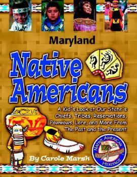 Maryland Native Americans: A Kid's Look at Our State's Chiefs, Tribes, Reservations, Powwows, Lore & More from the Past & the Present