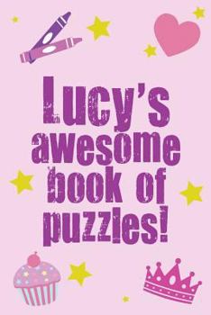 Paperback Lucy's Awesome Book Of Puzzles!: children's puzzle book containing 20 unique personalised name puzzles as well as 80 other fun puzzles. Book