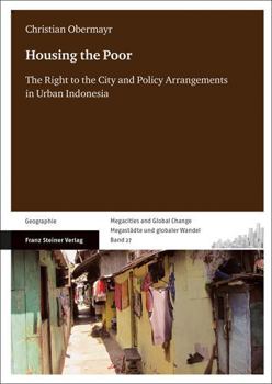 Paperback Housing the Poor: The Right to the City and Policy Arrangements in Urban Indonesia Book