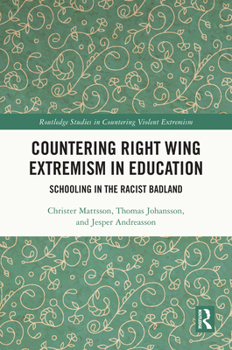 Countering Right Wing Extremism in Education: Schooling in the Racist Badland (Routledge Studies in Countering Violent Extremism)