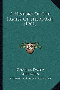 Paperback A History Of The Family Of Sherborn (1901) Book