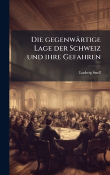 Hardcover Die gegenwärtige Lage der Schweiz und ihre Gefahren [German] Book