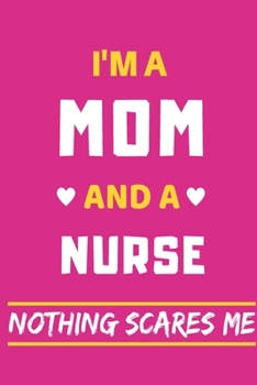 Paperback I'm a Mom And a Nurse Nothing Scares Me: lined notebook, funny gift for mothers Book