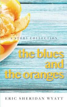 Paperback The Blues and the Oranges: A Story Collection Book