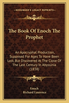 Paperback The Book Of Enoch The Prophet: An Apocryphal Production, Supposed For Ages To Have Been Lost, But Discovered At The Close Of The Last Century In Abys Book