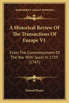 Paperback A Historical Review Of The Transactions Of Europe V1: From The Commencement Of The War With Spain In 1739 (1747) Book