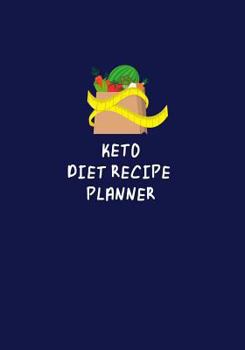 Keto Diet Recipe Planner: Write Down All Your Keto Recipes in One Place, Track Keto Diet Progress
