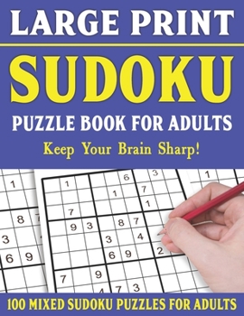 Paperback Large Print Sudoku Puzzle Book For Adults: 100 Mixed Sudoku Puzzles For Adults: Sudoku Puzzles for Adults and Seniors With Solutions-One Puzzle Per Pa [Large Print] Book