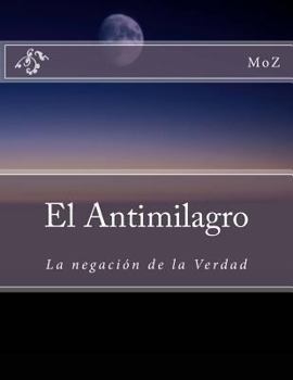 Paperback El Antimilagro: La negación de la Verdad [Spanish] Book