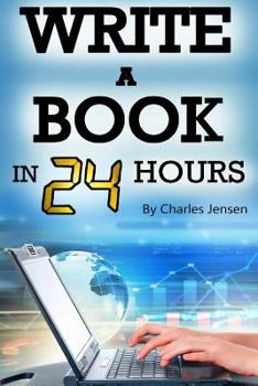 Paperback Write a Book in 24 Hours: Book Writing Tips for Fiction and Non-Fiction (Writing Skills, Writing Tips, Writing Fast, How to Write Fast, How to W Book