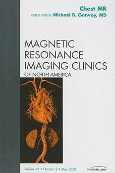 Hardcover Chest MR, An Issue of Magnetic Resonance Imaging Clinics (Volume 16-2) (The Clinics: Radiology, Volume 16-2) Book