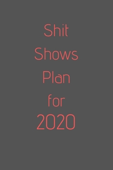 Shit Shows Plan For 2020: organize your work, achieve your goals in 2020