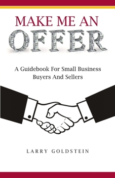 Paperback Make Me An Offer: A Guidebook for Small Business Buyers and Sellers Book