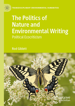 The Politics of Nature and Environmental Writing: Political Ecocriticism (Transdisciplinary Environmental Humanities, 1)