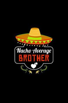 Paperback Nacho Average Brother: Nacho Lover Brother Family Humor Book