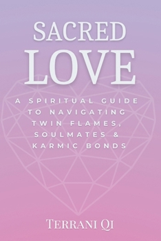 Paperback Sacred Love: A Spiritual Guide to Navigating Twin Flames, Soulmates & Karmic Bonds Book