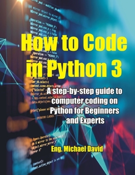 Paperback How to Code in Python 3: A Step-by-Step guide to Computer Coding on Python for Beginners and Experts Book
