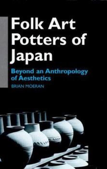 Hardcover Folk Art Potters of Japan: Beyond an Anthropology of Aesthetics Book