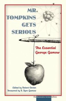 Hardcover Mr. Tompkins Gets Serious: The Essential George Gamow, the Masterpiece Science Edition Book