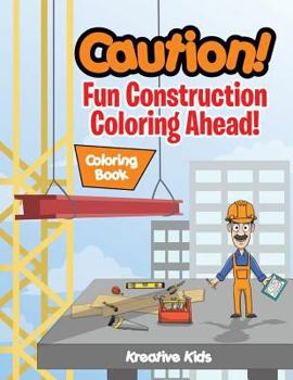 Paperback Caution! Fun Construction Coloring Ahead! Coloring Book