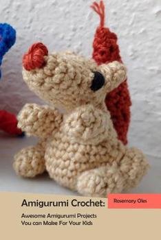 Paperback Amigurumi Crochet: Awesome Amigurumi Projects You can Make For Your Kids Book