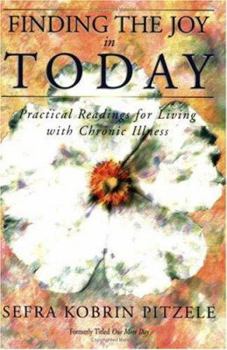 Paperback Finding the Joy in Today: Practical Readings for Living With Chronic Illness Book