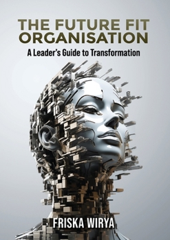 Paperback The Future Fit Organisation: A Leader's Guide to Transformation Book