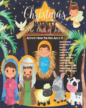 Paperback Christmas Nativity The Birth Of Jesus: Activity Book For Kids Age 6-12 Mazes Connect The Dots Games Puzzles Bible Verses And More! Book