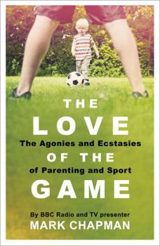 Paperback The Love of the Game: Parenthood, Sport and Me Book