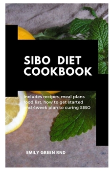 SIBO DIET COOKBOOK: Includes recipes, meal plans, how to get started and 4week plan to curing SIBO
