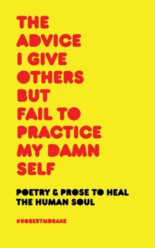 Paperback The Advice I Give Others But Fail to Practice My Damn Self Book